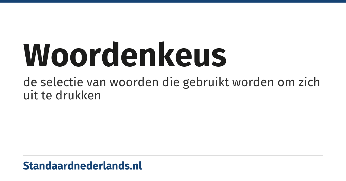 woordenkeus: de selectie van woorden die gebruikt worden om zich uit te drukken