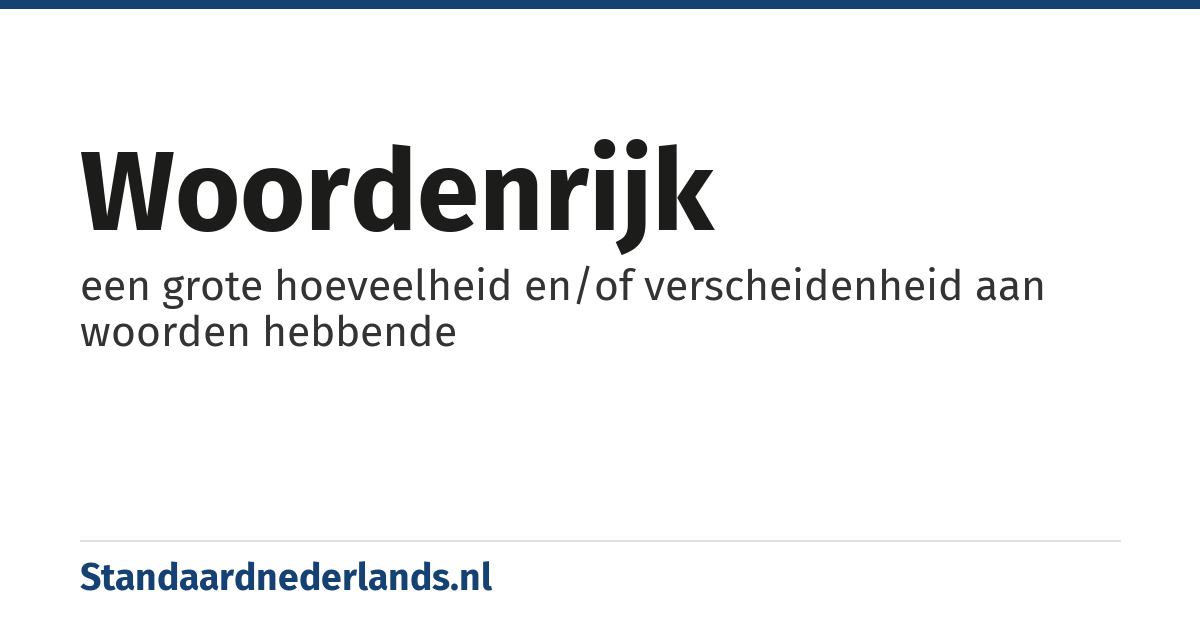 woordenrijk: een grote hoeveelheid en/of verscheidenheid aan woorden hebbende