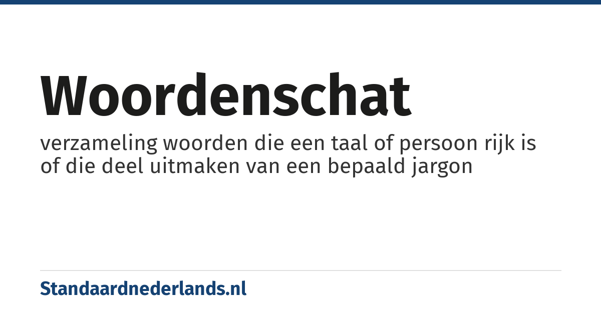 woordenschat: verzameling woorden die een taal of persoon rijk is of die deel uitmaken van een bepaald jargon