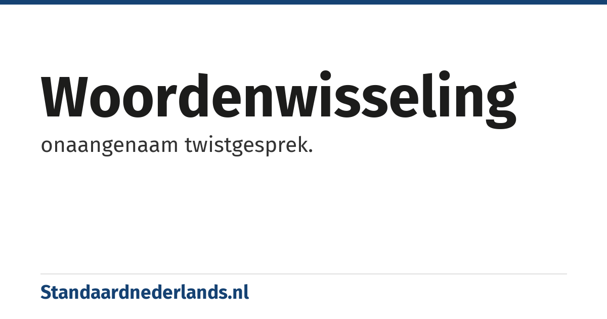 woordenwisseling: onaangenaam twistgesprek.