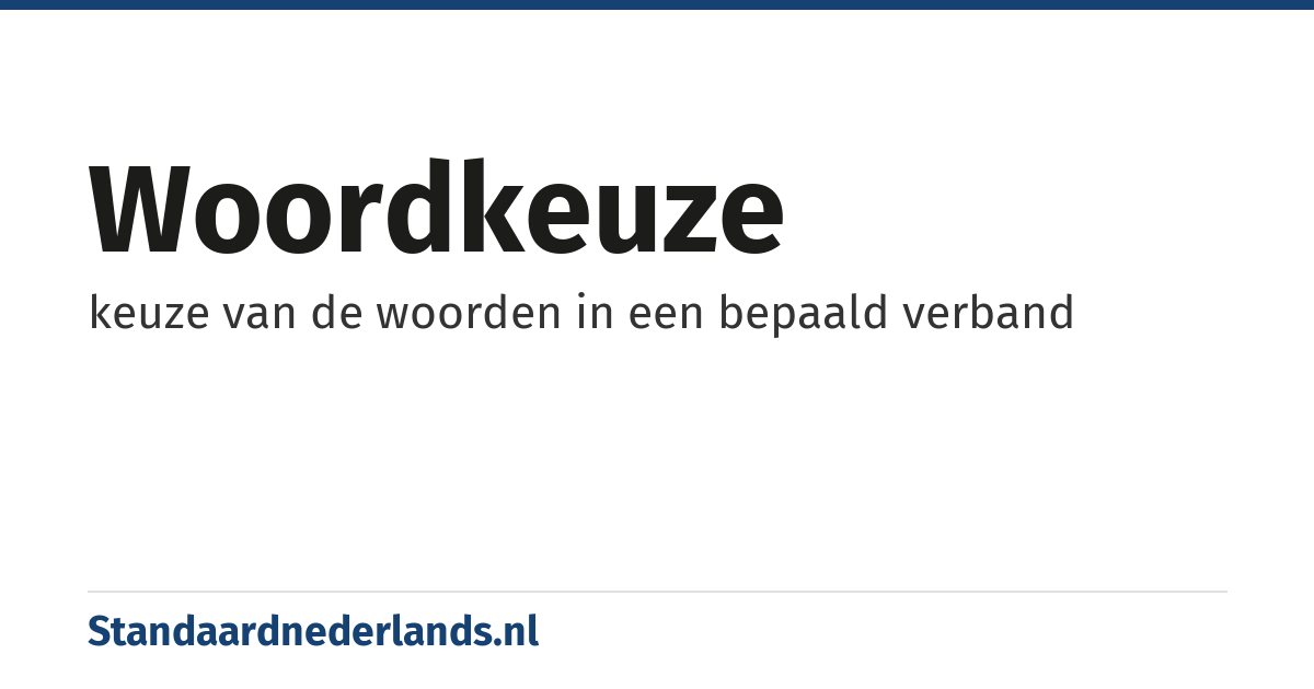 woordkeuze: keuze van de woorden in een bepaald verband
