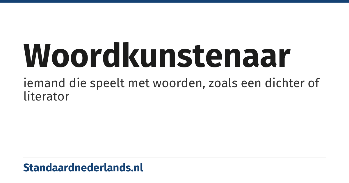 woordkunstenaar: iemand die speelt met woorden, zoals een dichter of literator