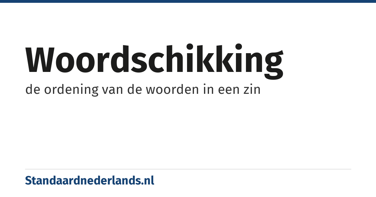 woordschikking: de ordening van de woorden in een zin