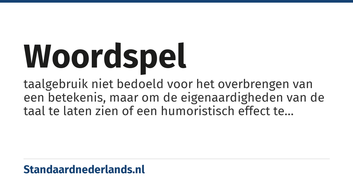 woordspel: taalgebruik niet bedoeld voor het overbrengen van een betekenis, maar om de eigenaardigheden van de taal te laten zien of een humoristisch effect te bereiken