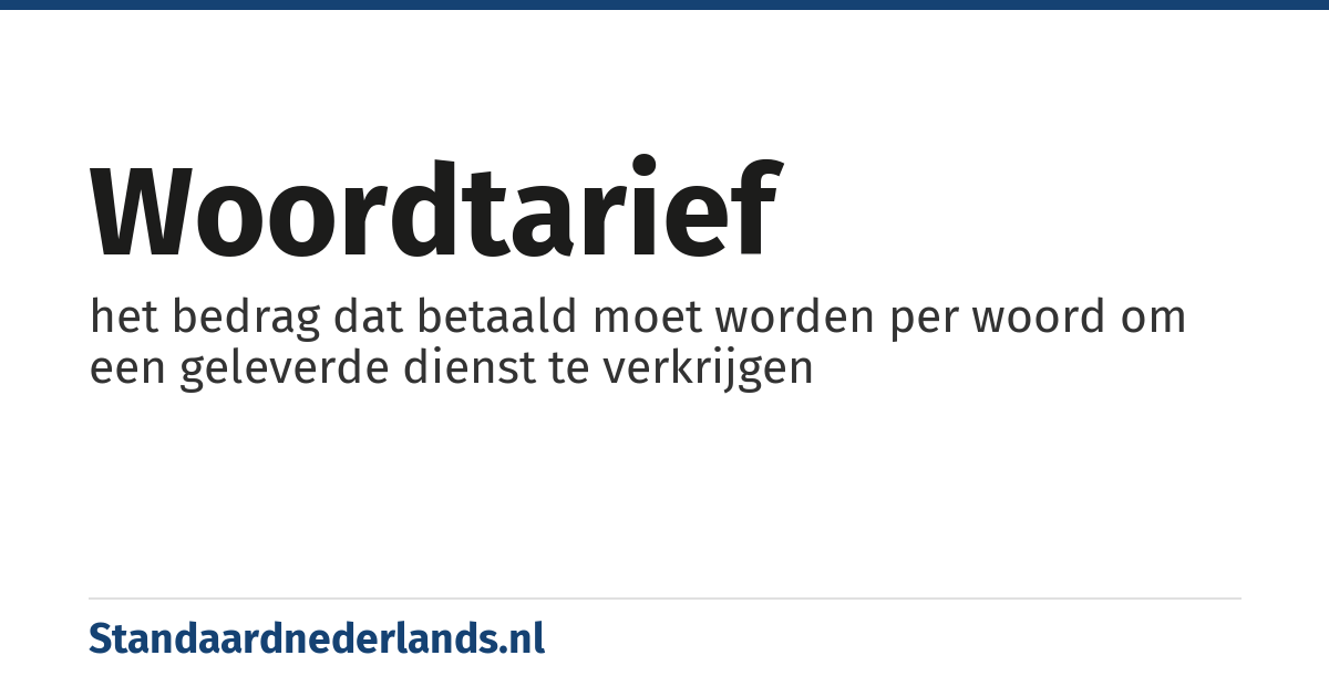 woordtarief: het bedrag dat betaald moet worden per woord om een geleverde dienst te verkrijgen