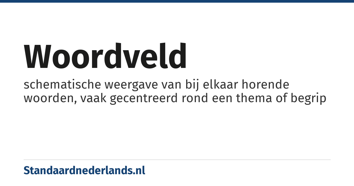 woordveld: schematische weergave van bij elkaar horende woorden, vaak gecentreerd rond een thema of begrip