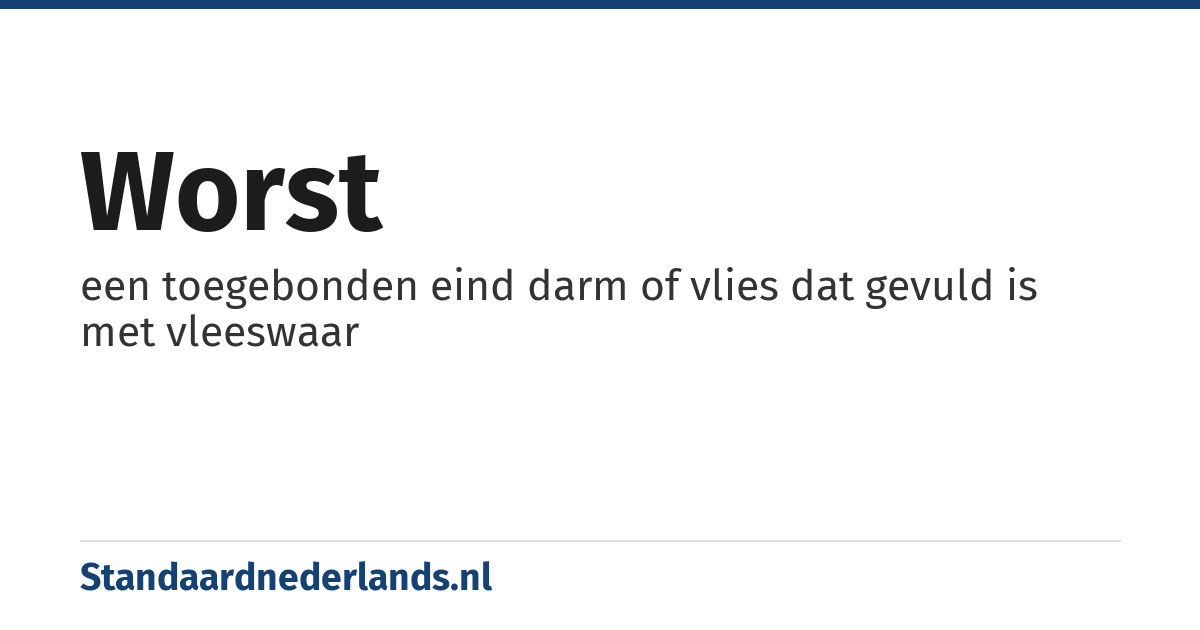 worst: een toegebonden eind darm of vlies dat gevuld is met vleeswaar