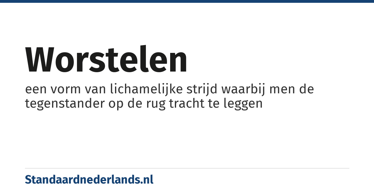 worstelen: een vorm van lichamelijke strijd waarbij men de tegenstander op de rug tracht te leggen