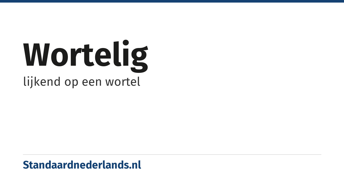 wortelig: lijkend op een wortel