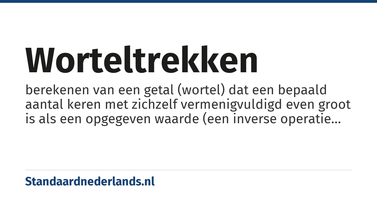 worteltrekken: berekenen van een getal (wortel) dat een bepaald aantal keren met zichzelf vermenigvuldigd even groot is als een opgegeven waarde (een inverse operatie van machtsverheffen)