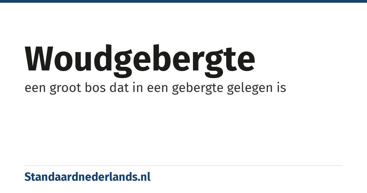 woudgebergte: een groot bos dat in een gebergte gelegen is