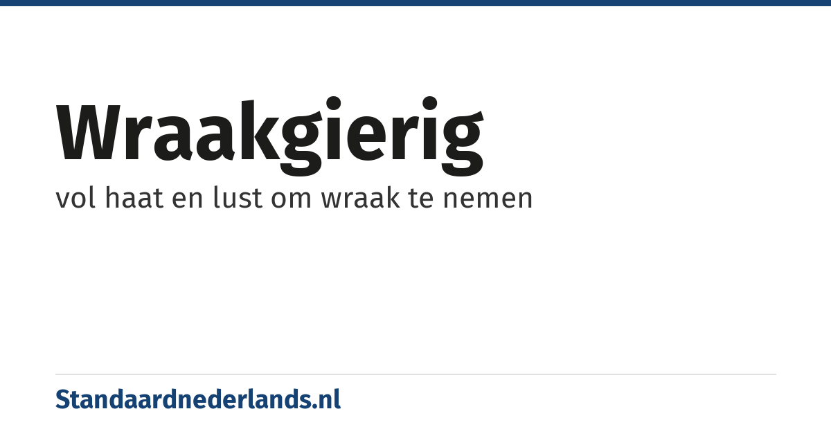 wraakgierig: vol haat en lust om wraak te nemen