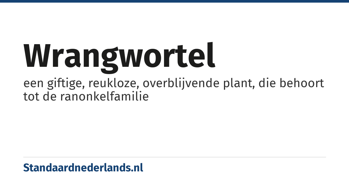 wrangwortel: een giftige, reukloze, overblijvende plant, die behoort tot de ranonkelfamilie