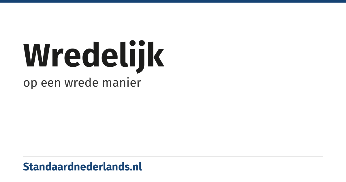 wredelijk: op een wrede manier