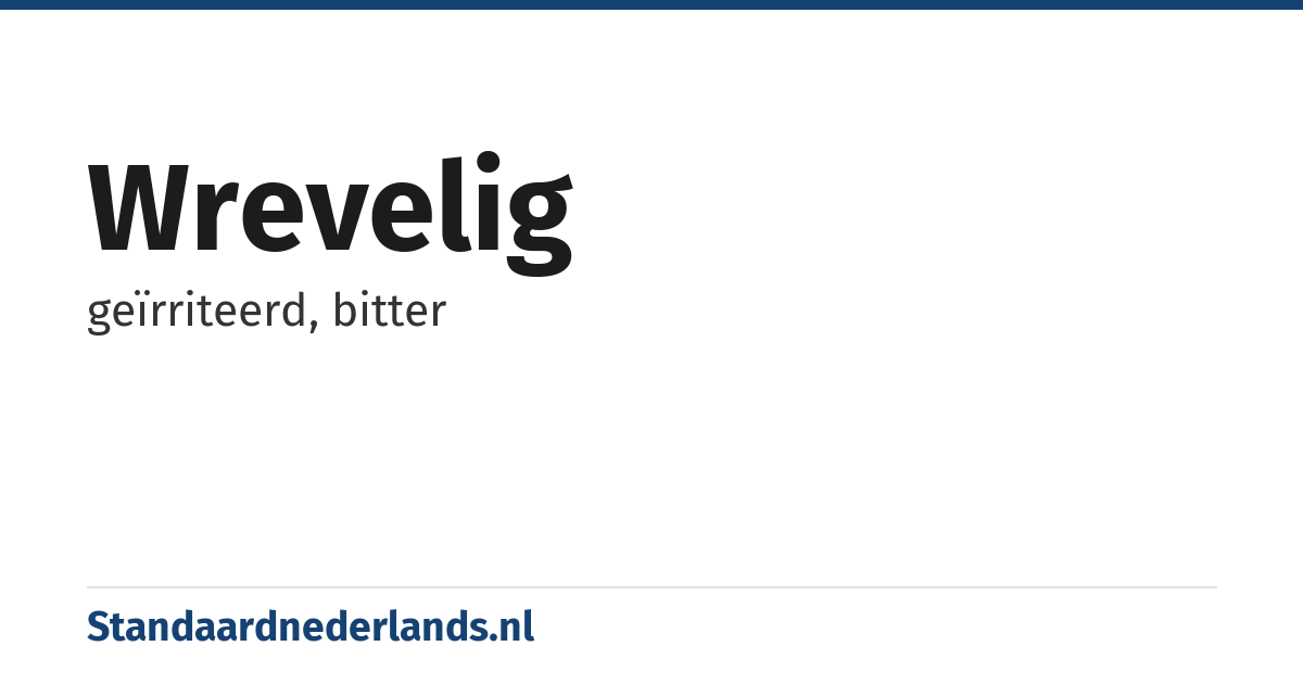 wrevelig: geïrriteerd, bitter