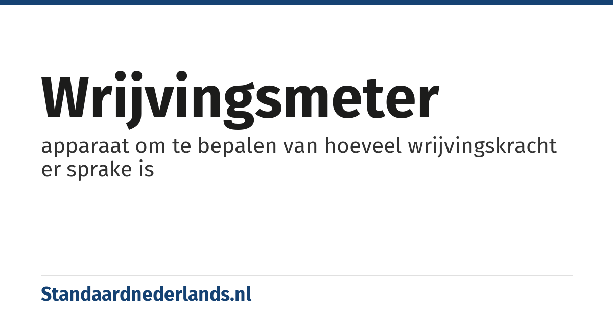 wrijvingsmeter: apparaat om te bepalen van hoeveel wrijvingskracht er sprake is