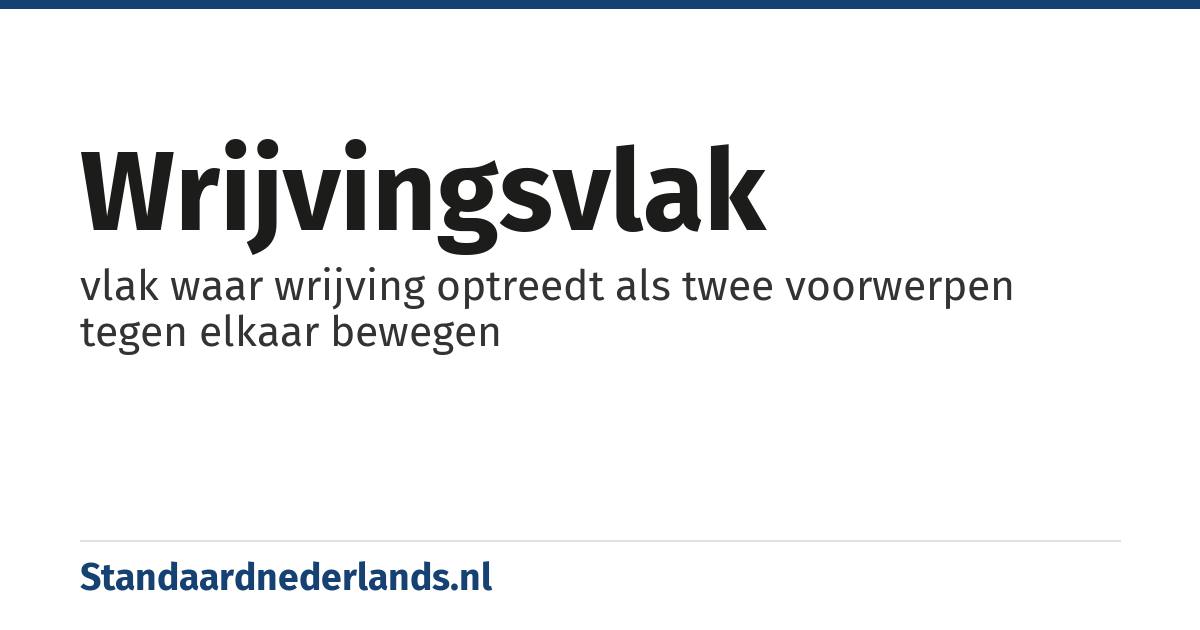 wrijvingsvlak: vlak waar wrijving optreedt als twee voorwerpen tegen elkaar bewegen