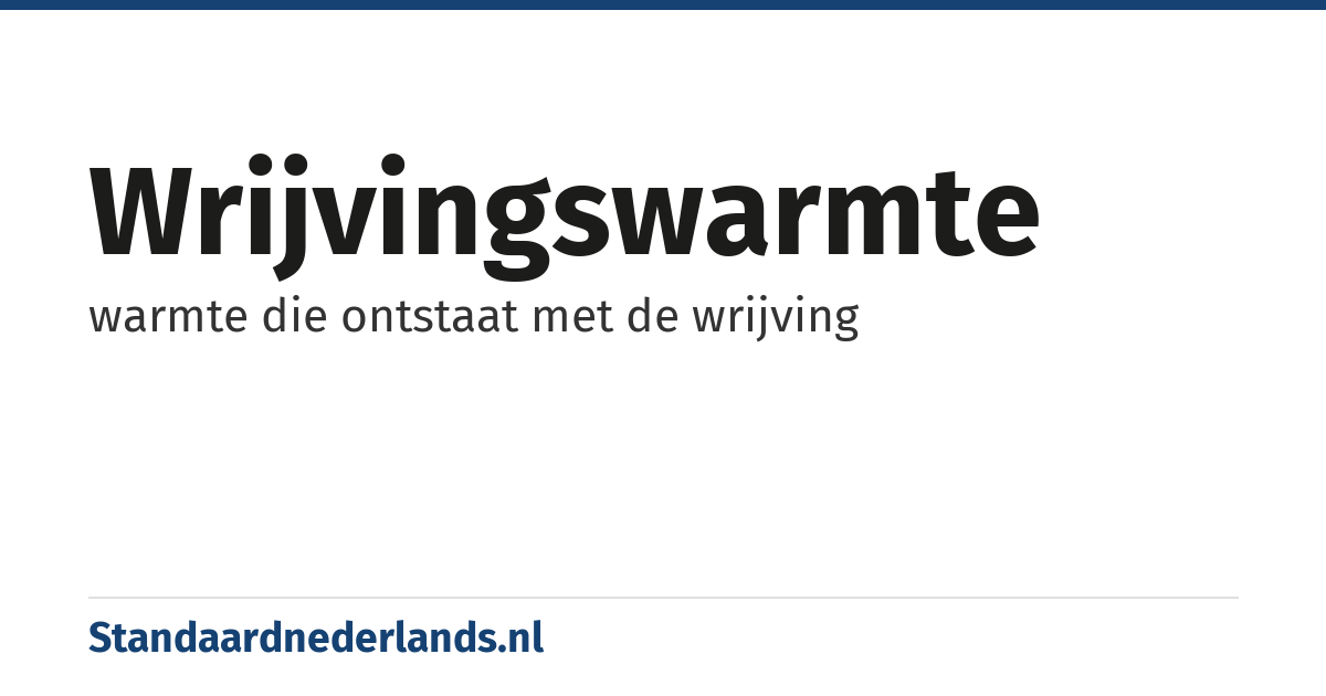 wrijvingswarmte: warmte die ontstaat met de wrijving