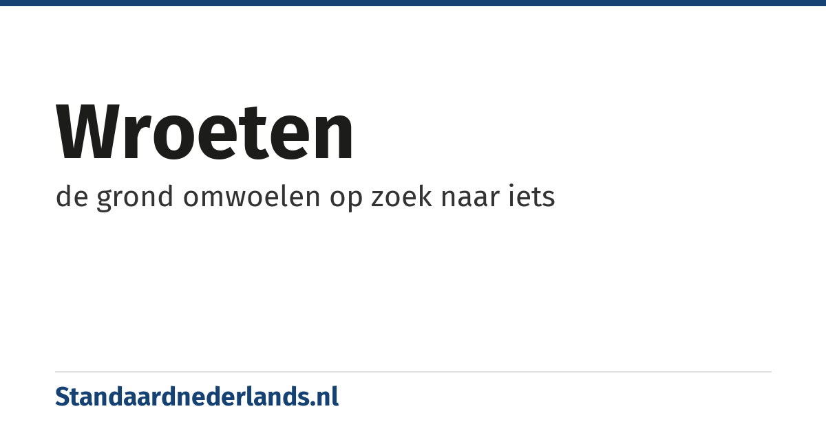 wroeten: de grond omwoelen op zoek naar iets