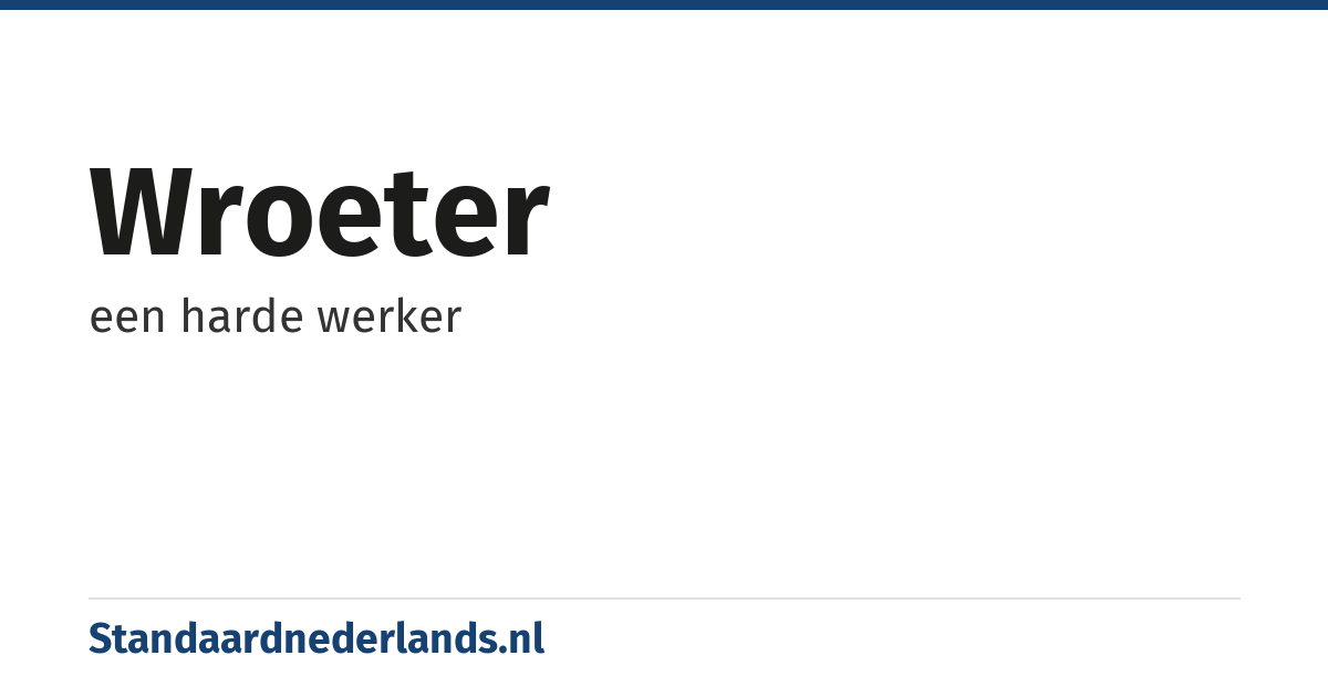 wroeter: een harde werker