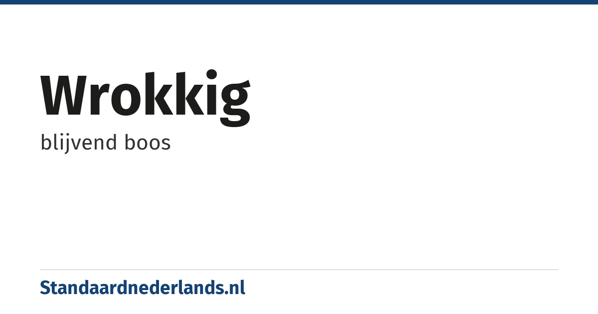 wrokkig: blijvend boos