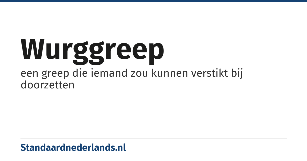wurggreep: een greep die iemand zou kunnen verstikt bij doorzetten