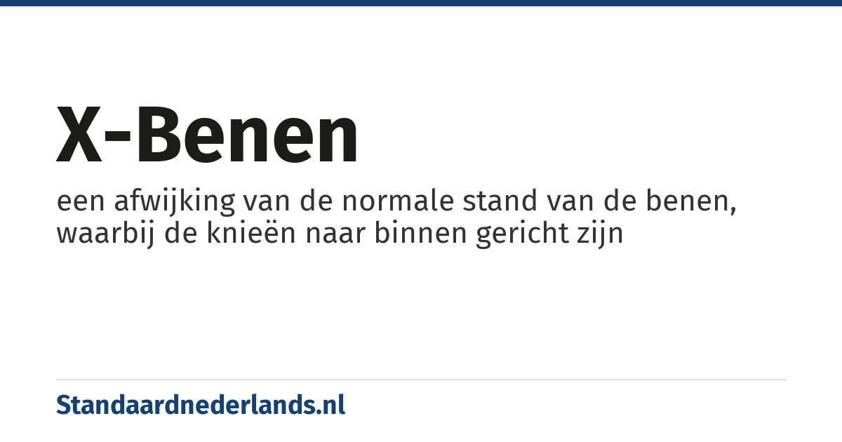 X-benen: een afwijking van de normale stand van de benen, waarbij de knieën naar binnen gericht zijn