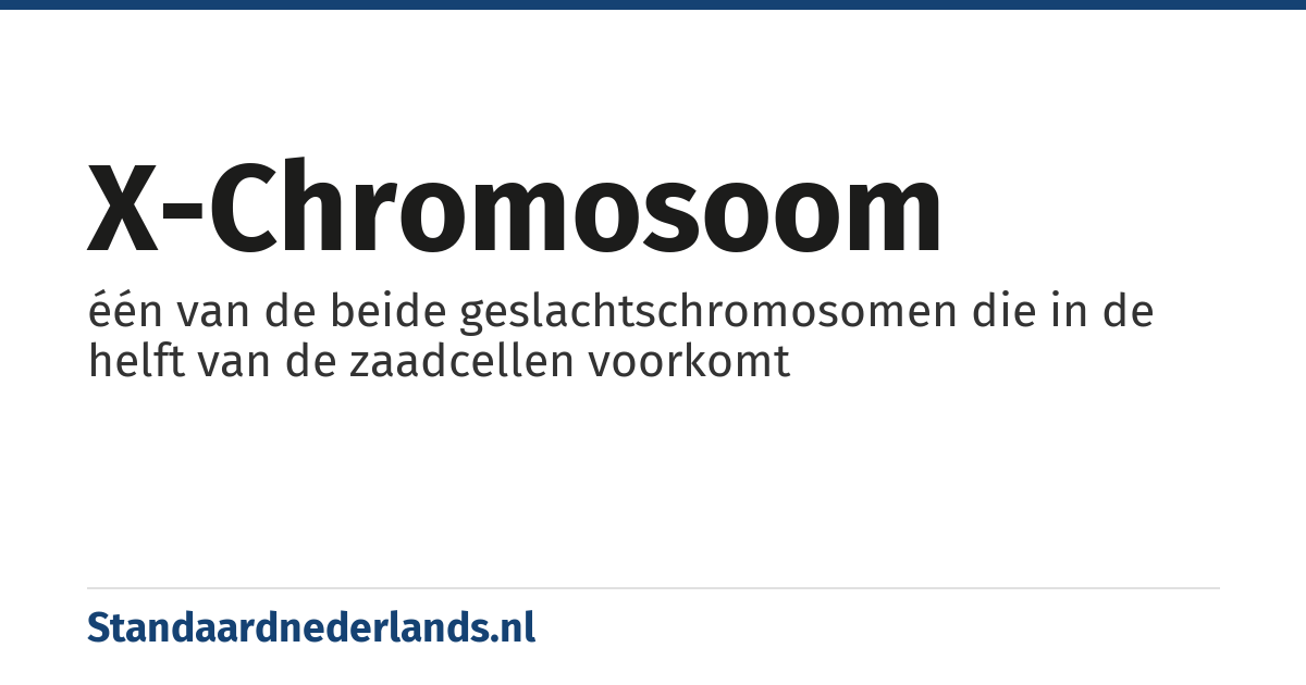 X-chromosoom: één van de beide geslachtschromosomen die in de helft van de zaadcellen voorkomt