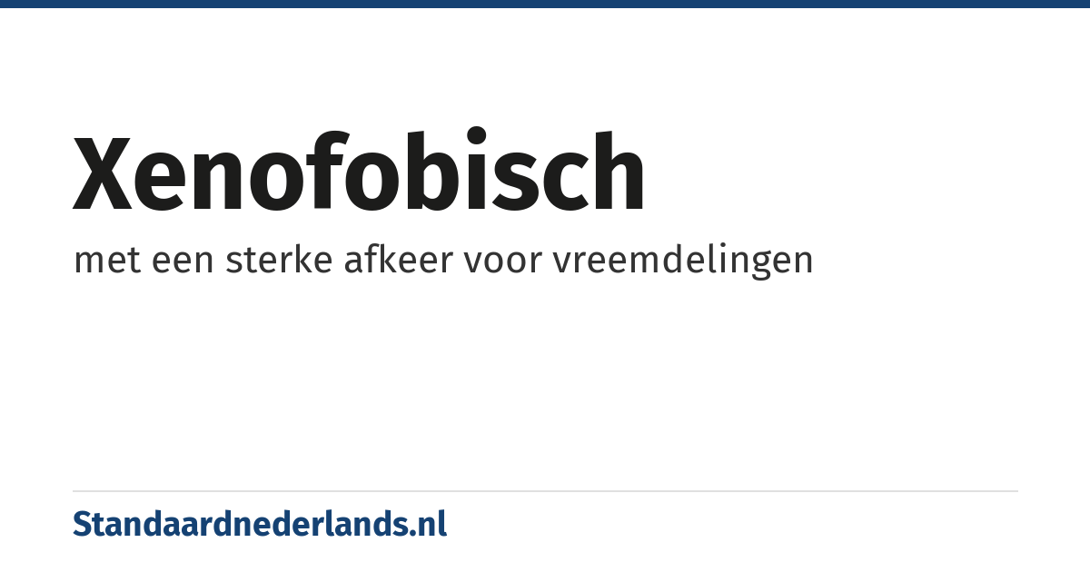 xenofobisch: met een sterke afkeer voor vreemdelingen