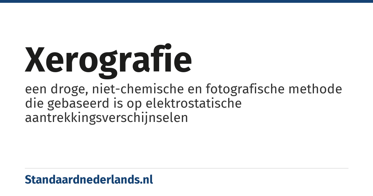 xerografie: een droge, niet-chemische en fotografische methode die gebaseerd is op elektrostatische aantrekkingsverschijnselen