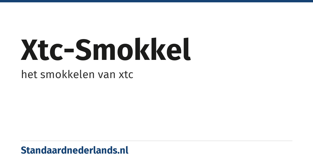 xtc-smokkel: het smokkelen van xtc