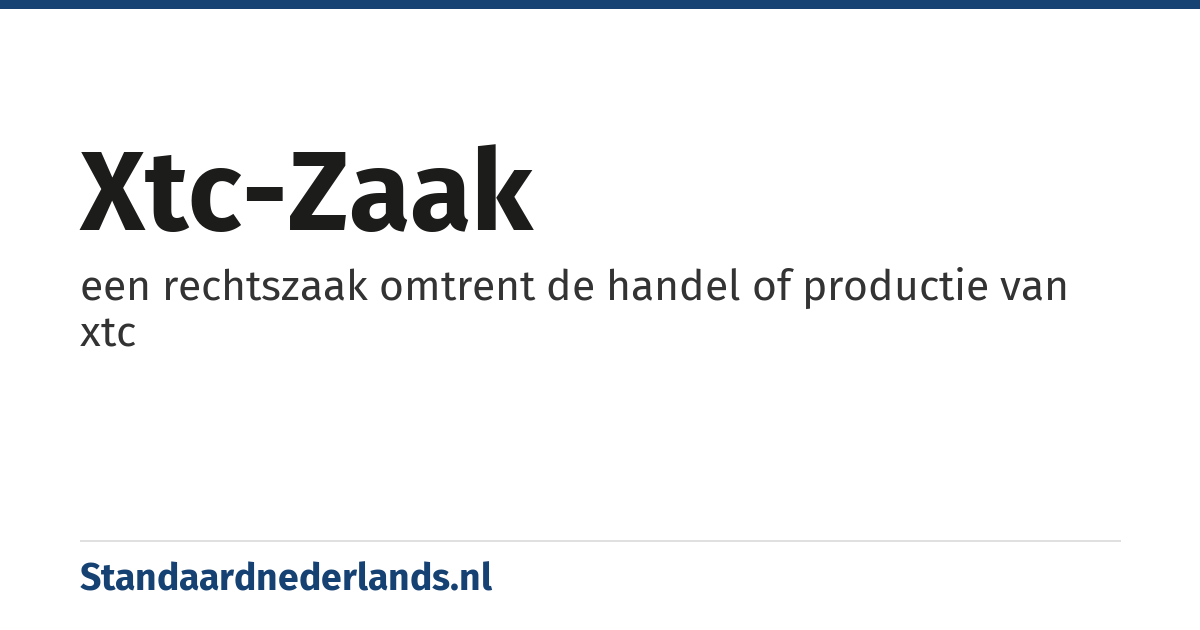 xtc-zaak: een rechtszaak omtrent de handel of productie van xtc