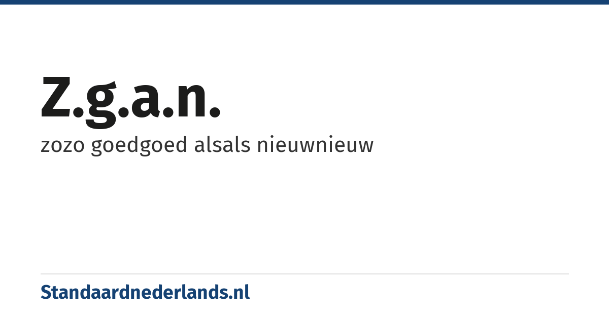 z.g.a.n.: zozo goedgoed alsals nieuwnieuw