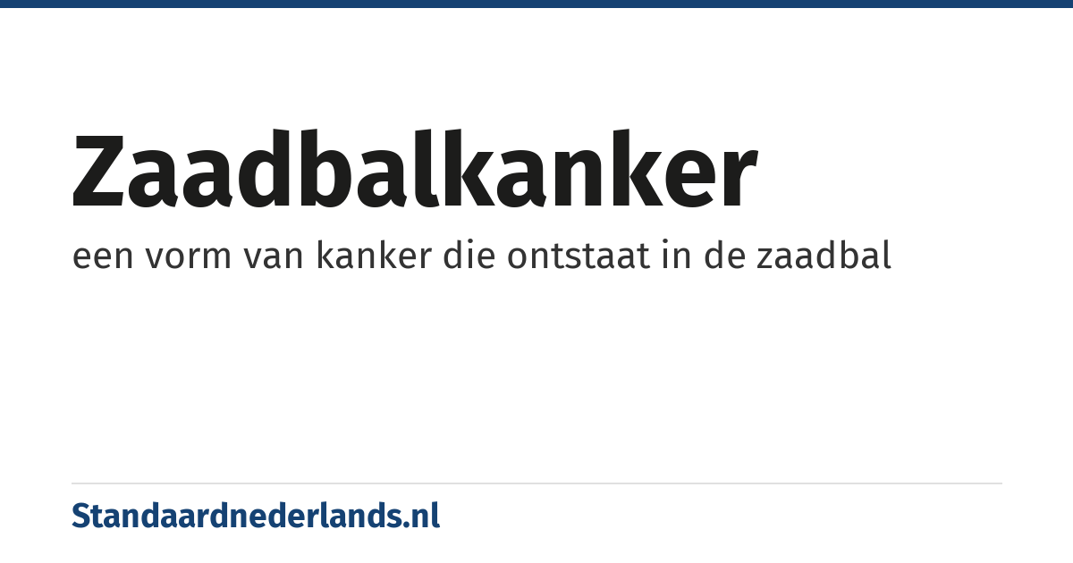 zaadbalkanker: een vorm van kanker die ontstaat in de zaadbal