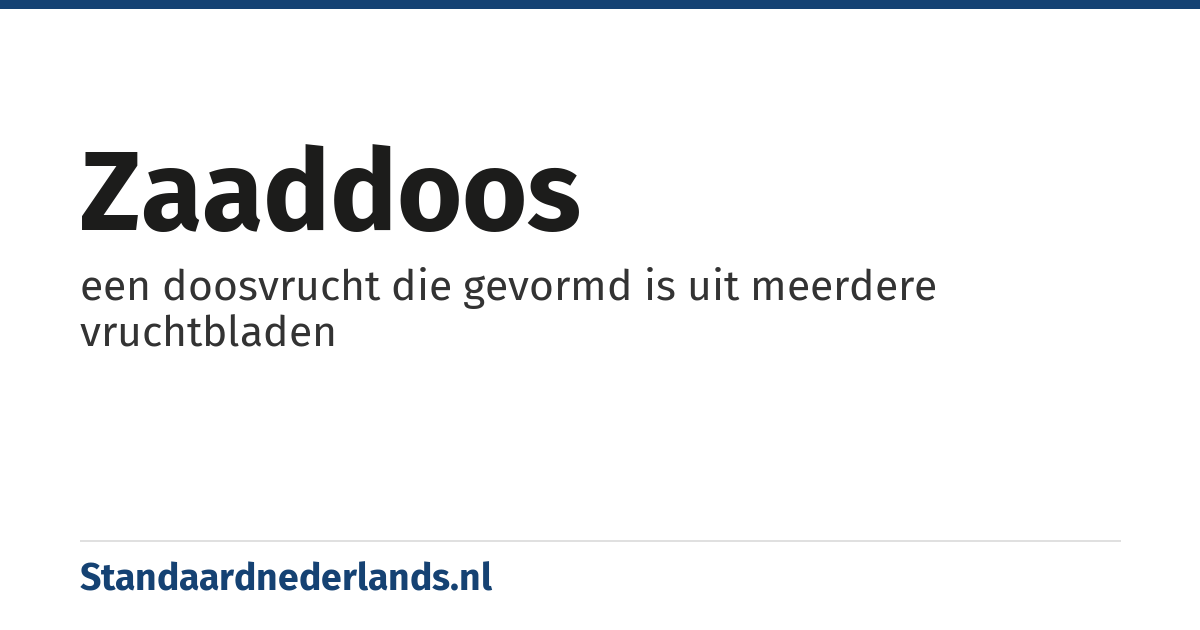 zaaddoos: een doosvrucht die gevormd is uit meerdere vruchtbladen
