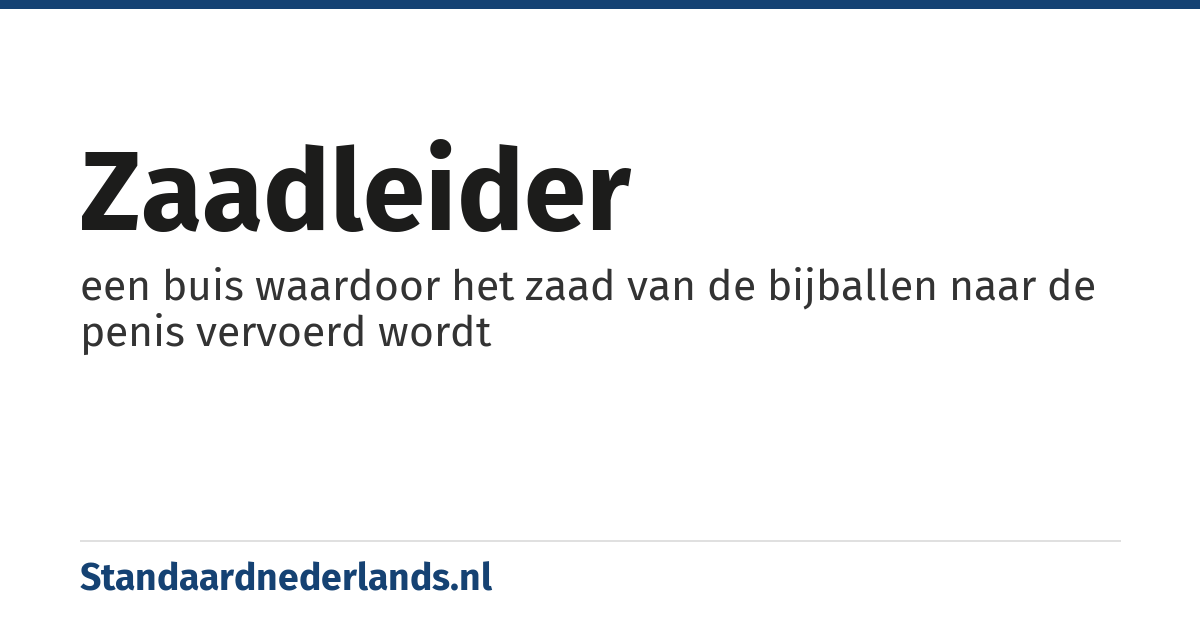 zaadleider: een buis waardoor het zaad van de bijballen naar de penis vervoerd wordt