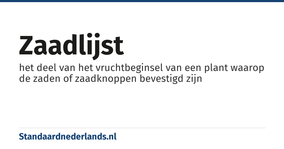 zaadlijst: het deel van het vruchtbeginsel van een plant waarop de zaden of zaadknoppen bevestigd zijn