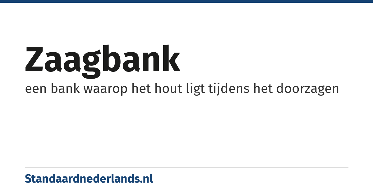 zaagbank: een bank waarop het hout ligt tijdens het doorzagen