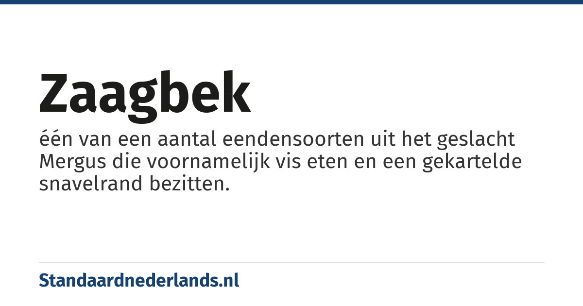 zaagbek: één van een aantal eendensoorten uit het geslacht Mergus die voornamelijk vis eten en een gekartelde snavelrand bezitten.