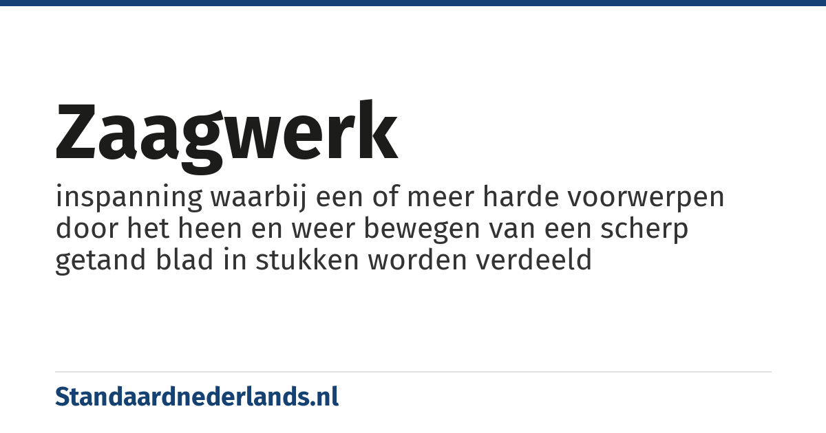 zaagwerk: inspanning waarbij een of meer harde voorwerpen door het heen en weer bewegen van een scherp getand blad in stukken worden verdeeld