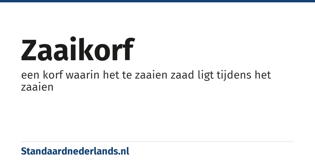 zaaikorf: een korf waarin het te zaaien zaad ligt tijdens het zaaien