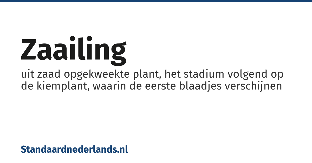zaailing: uit zaad opgekweekte plant, het stadium volgend op de kiemplant, waarin de eerste blaadjes verschijnen