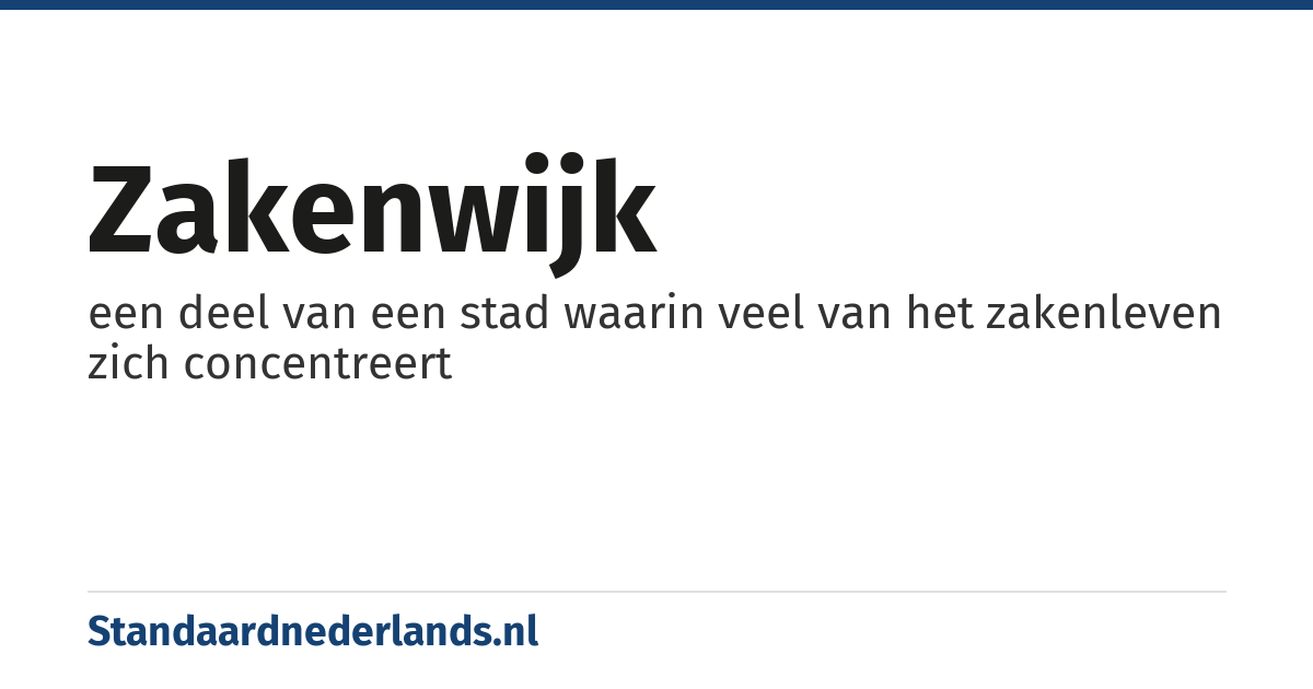 zakenwijk: een deel van een stad waarin veel van het zakenleven zich concentreert