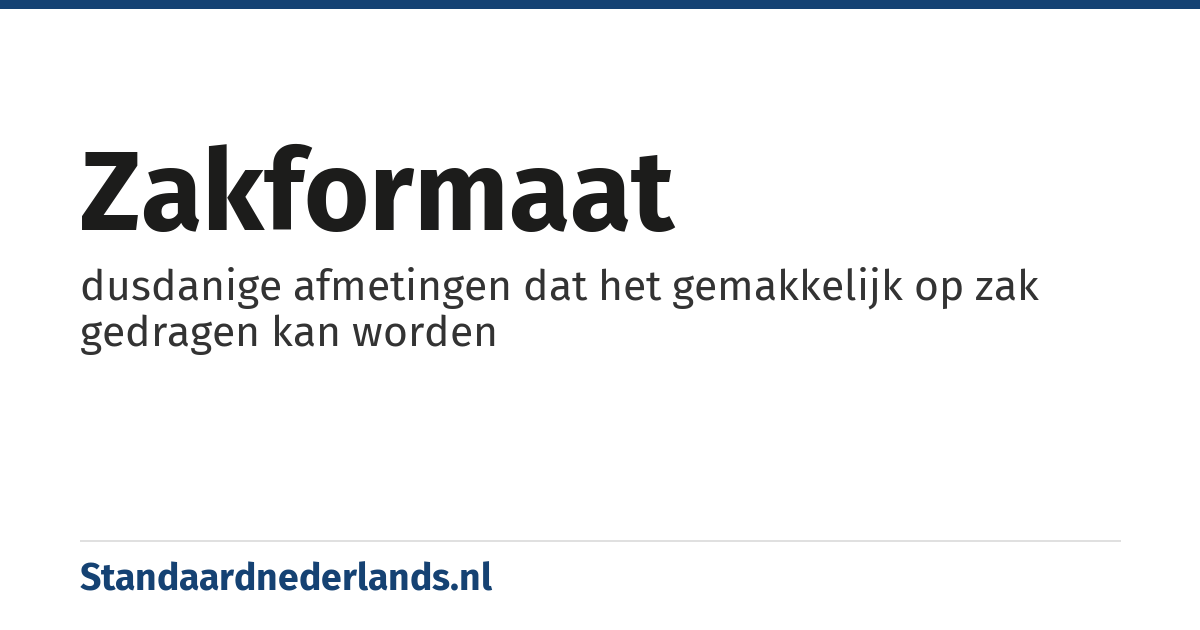 zakformaat: dusdanige afmetingen dat het gemakkelijk op zak gedragen kan worden