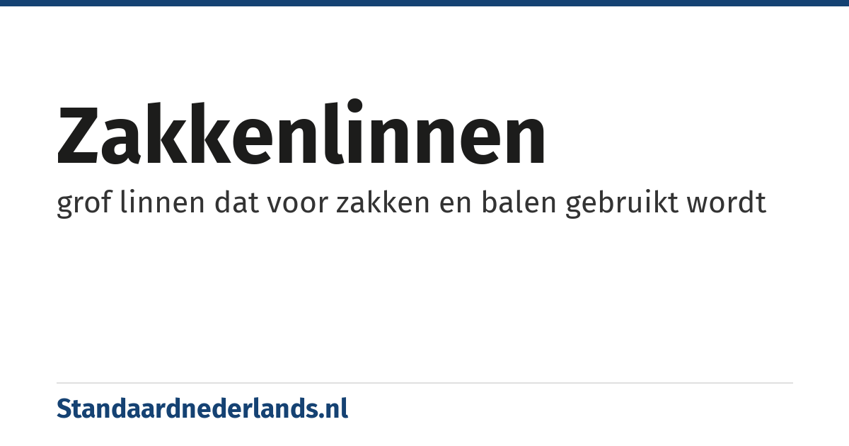 zakkenlinnen: grof linnen dat voor zakken en balen gebruikt wordt