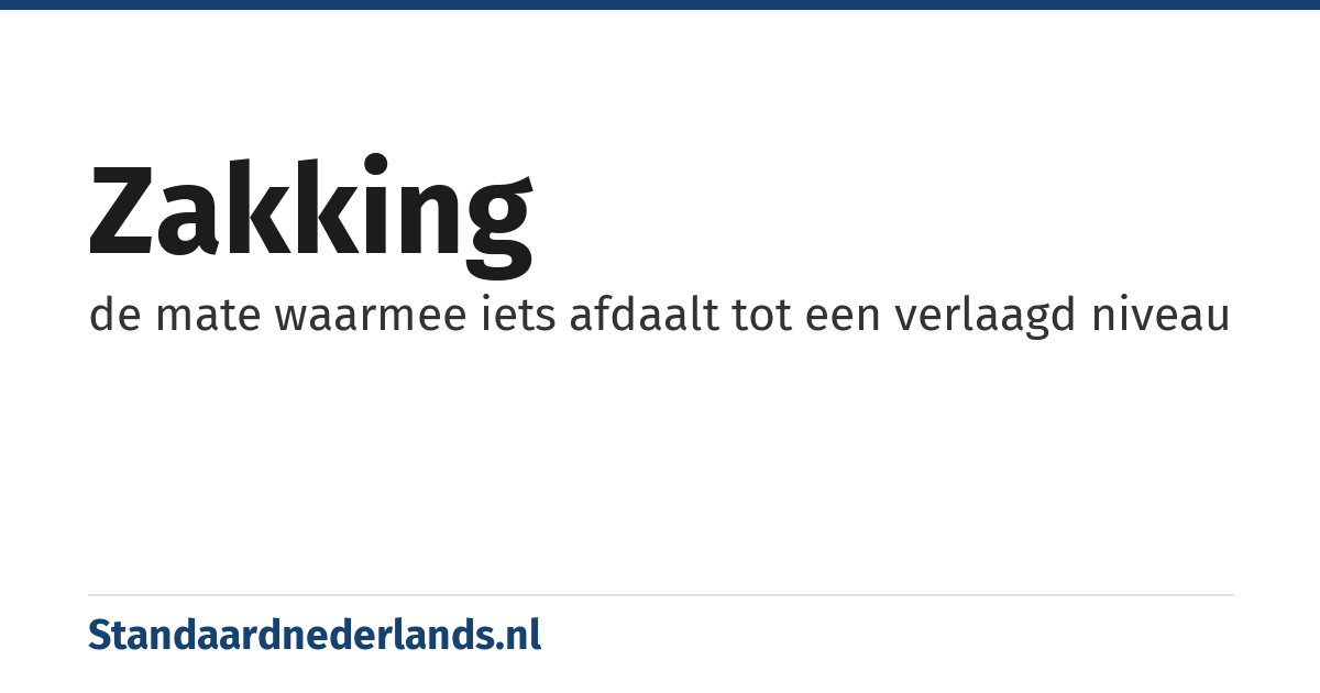zakking: de mate waarmee iets afdaalt tot een verlaagd niveau