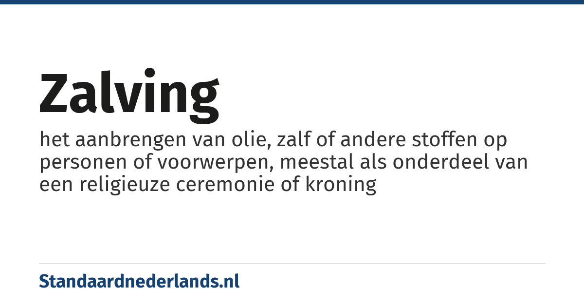 zalving: het aanbrengen van olie, zalf of andere stoffen op personen of voorwerpen, meestal als onderdeel van een religieuze ceremonie of kroning