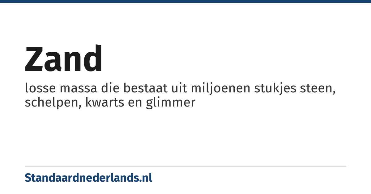 zand: losse massa die bestaat uit miljoenen stukjes steen, schelpen, kwarts en glimmer