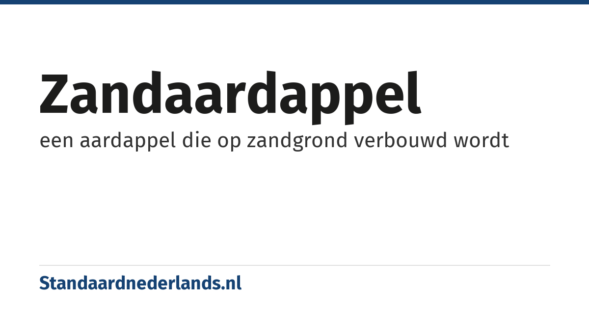 zandaardappel: een aardappel die op zandgrond verbouwd wordt