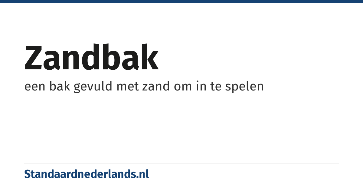 zandbak: een bak gevuld met zand om in te spelen